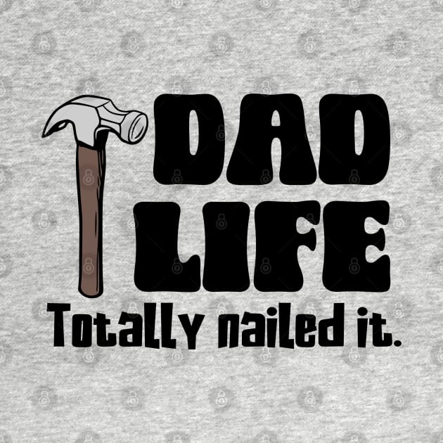 Dad Life: Totally Nailed It by KayBee Gift Shop